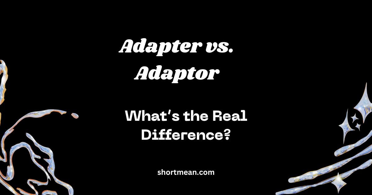 Adapter vs. Adaptor