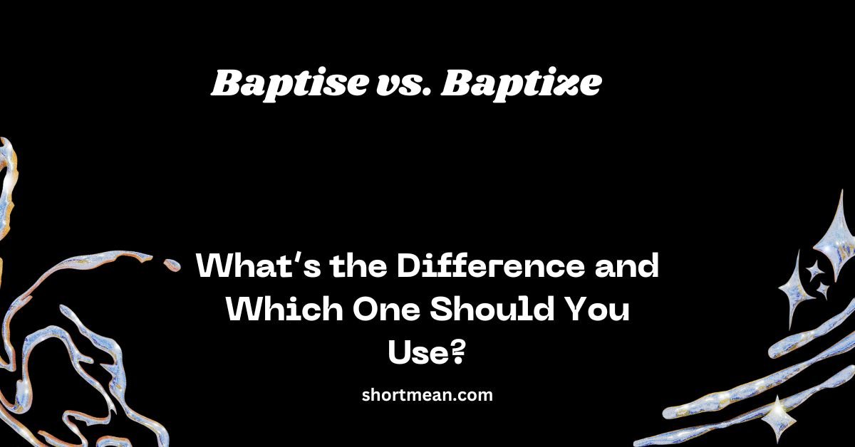Baptise vs. Baptize