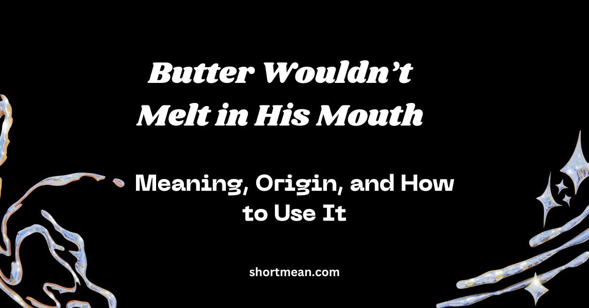 Butter Wouldn’t Melt in His Mouth