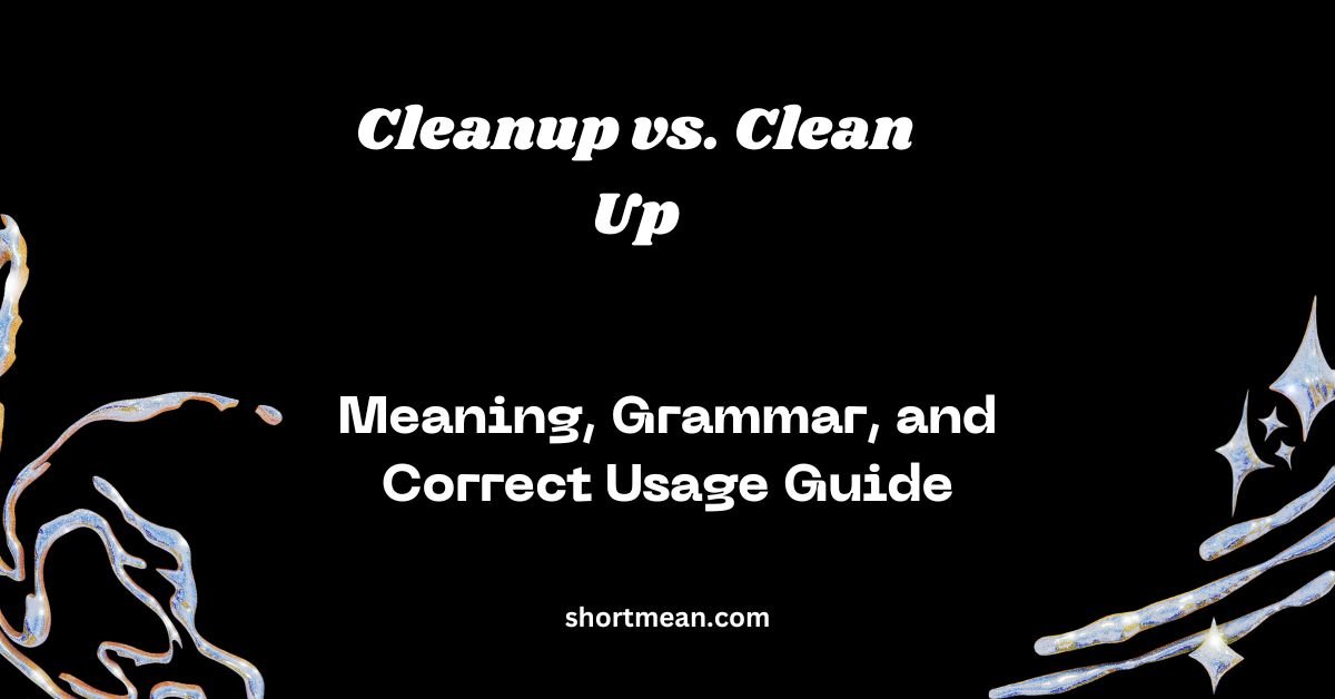 Cleanup vs. Clean Up