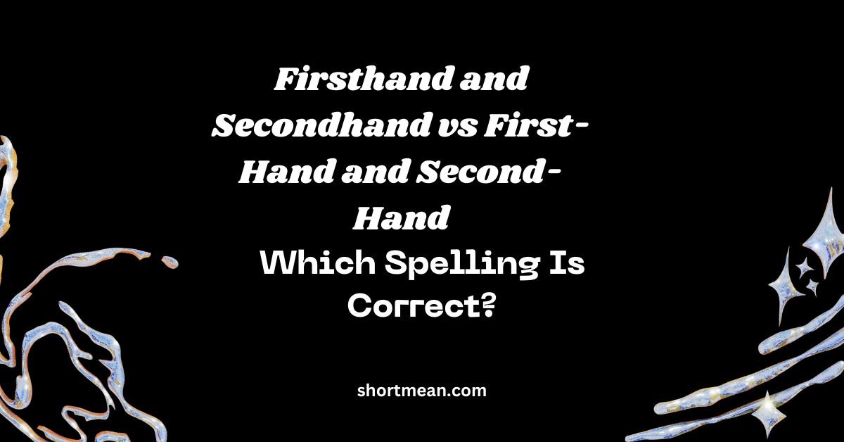 Firsthand and Secondhand vs First-Hand and Second-Hand