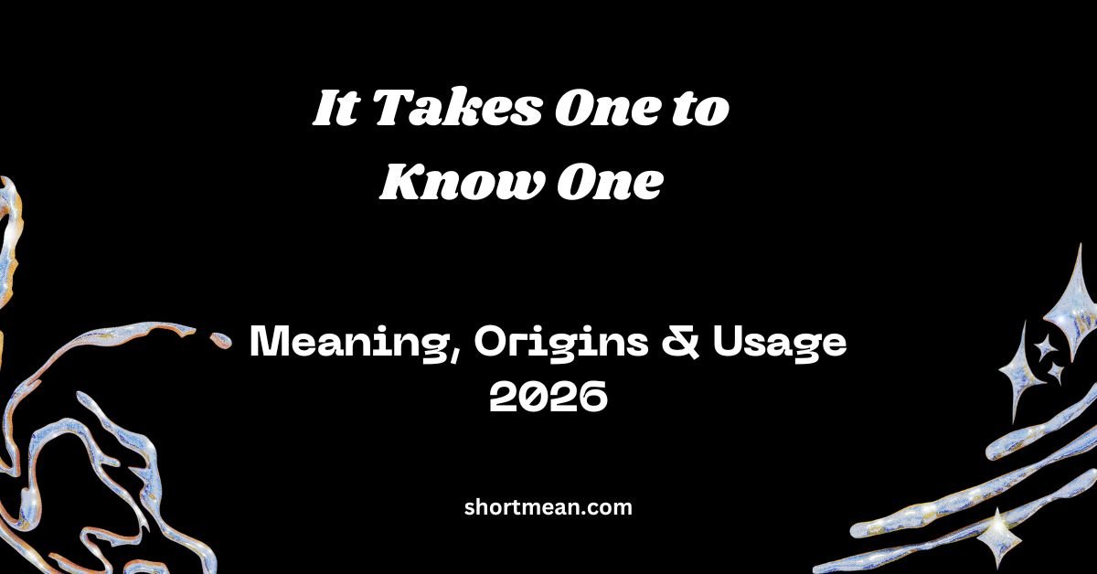 It Takes One to Know One