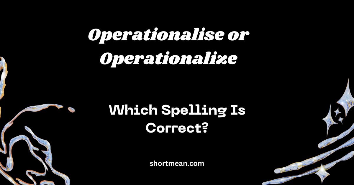 Operationalise or Operationalize