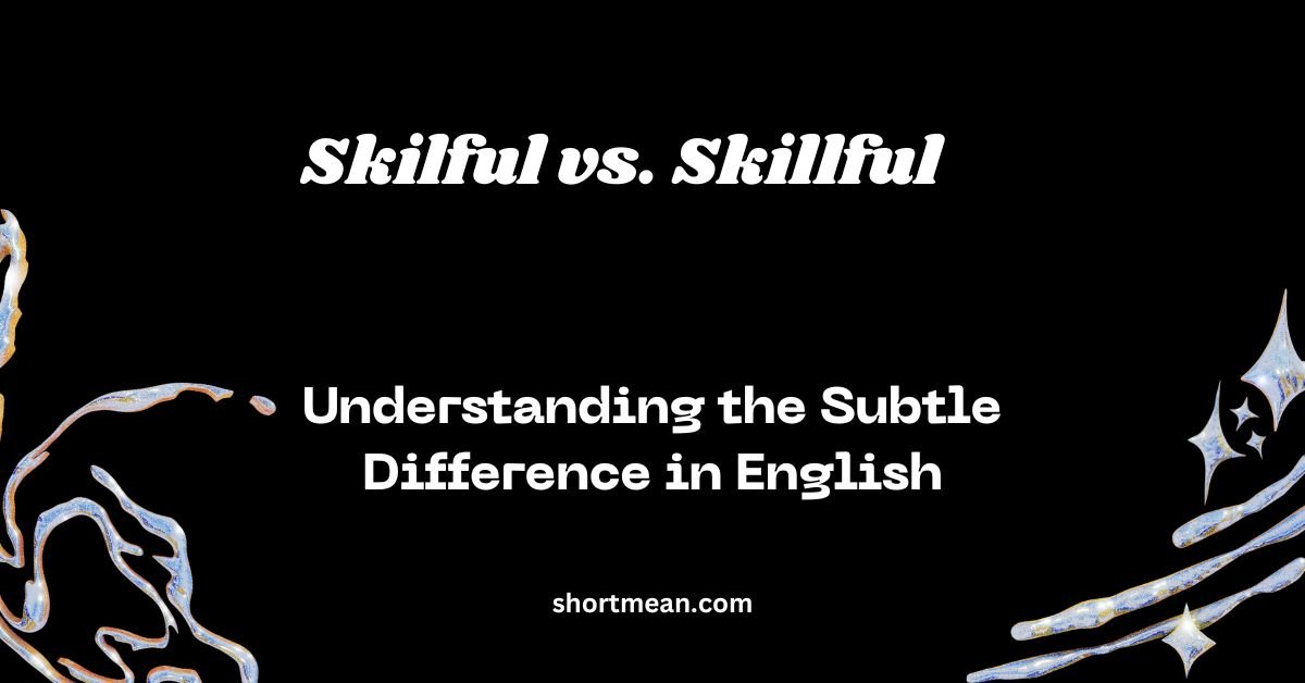 Skilful vs. Skillful