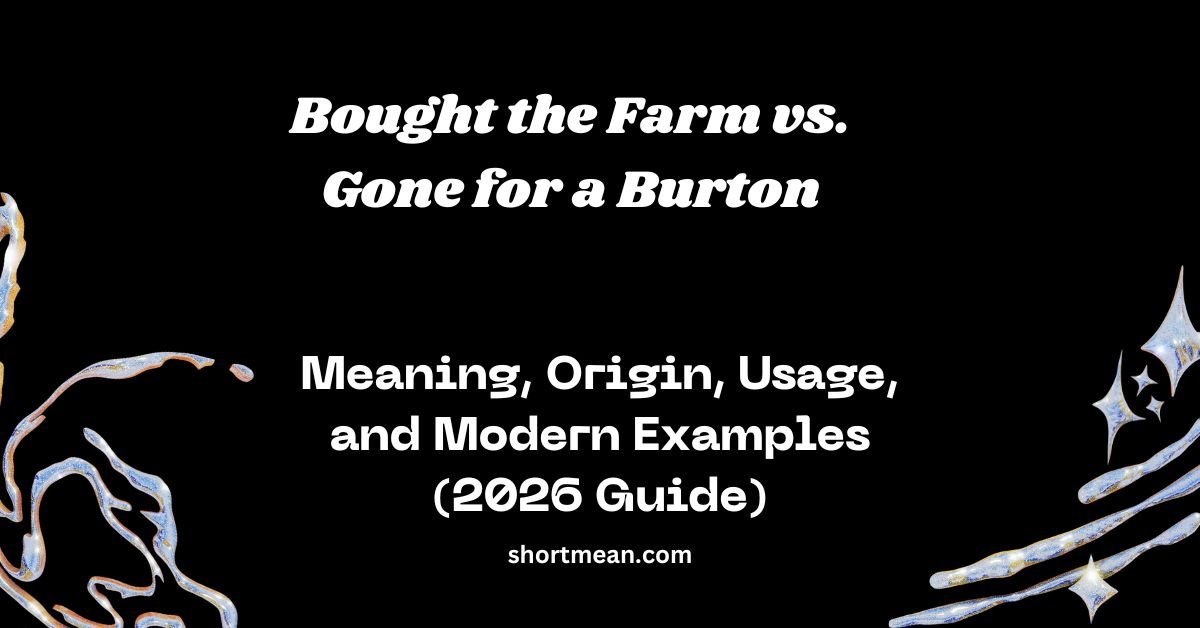 Bought the Farm vs. Gone for a Burton