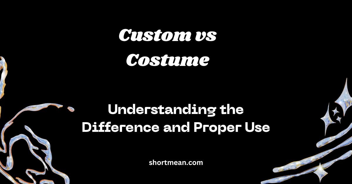 Custom vs Costume