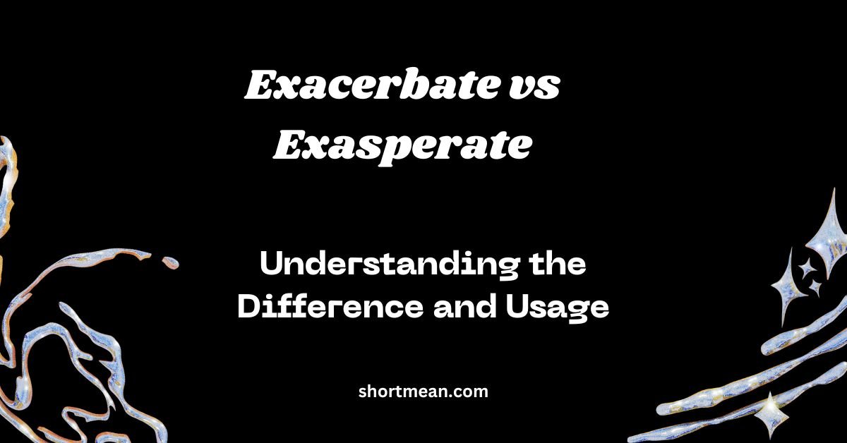 Exacerbate vs Exasperate