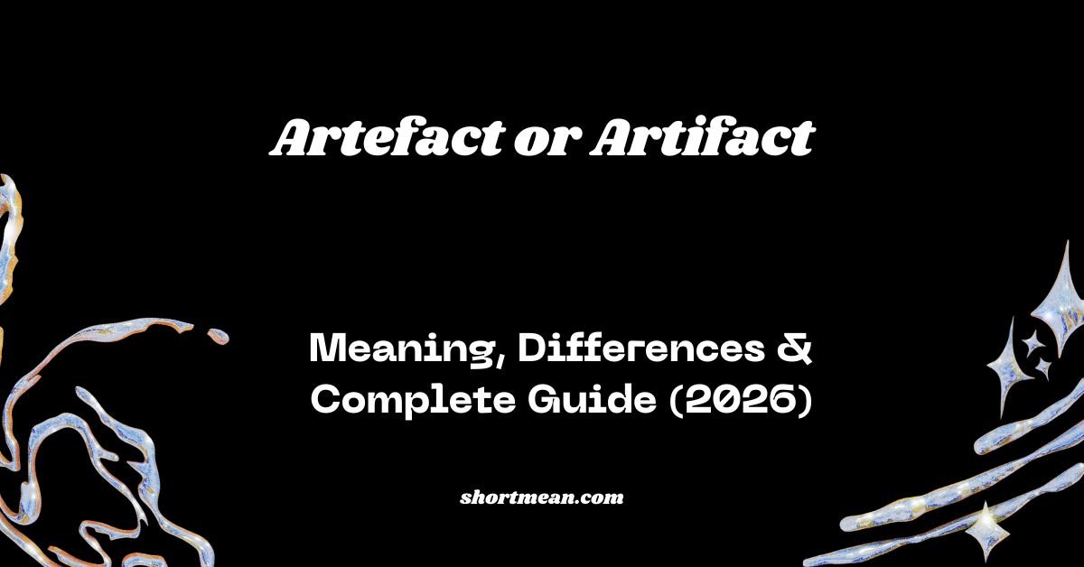 Artefact or Artifact