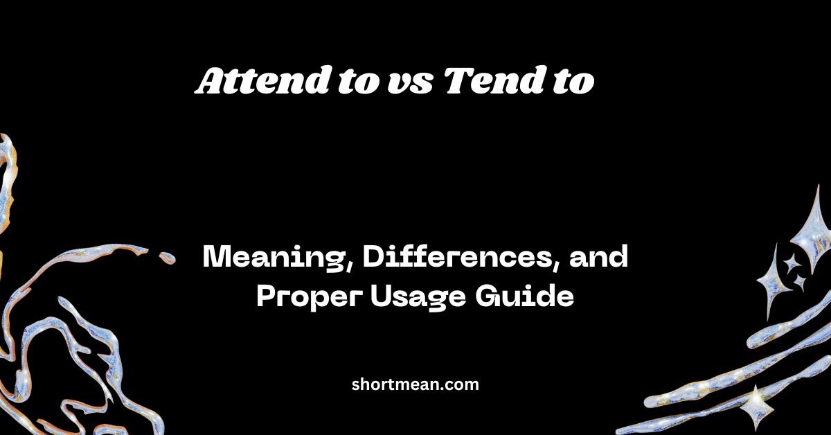 Attend to vs Tend to