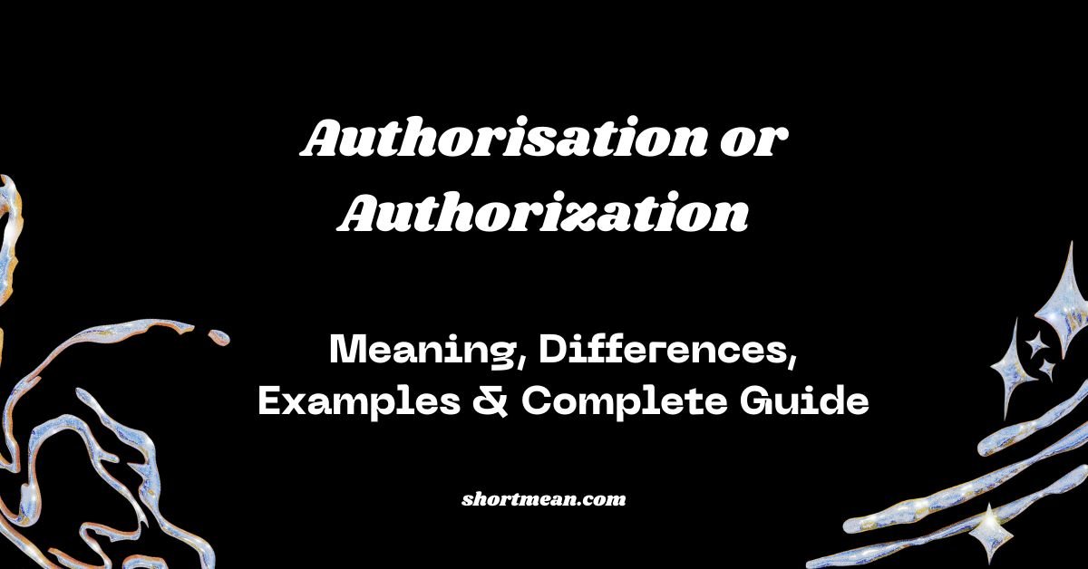 Authorisation or Authorization