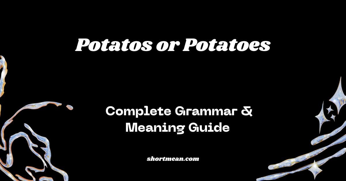 Potatos or Potatoes