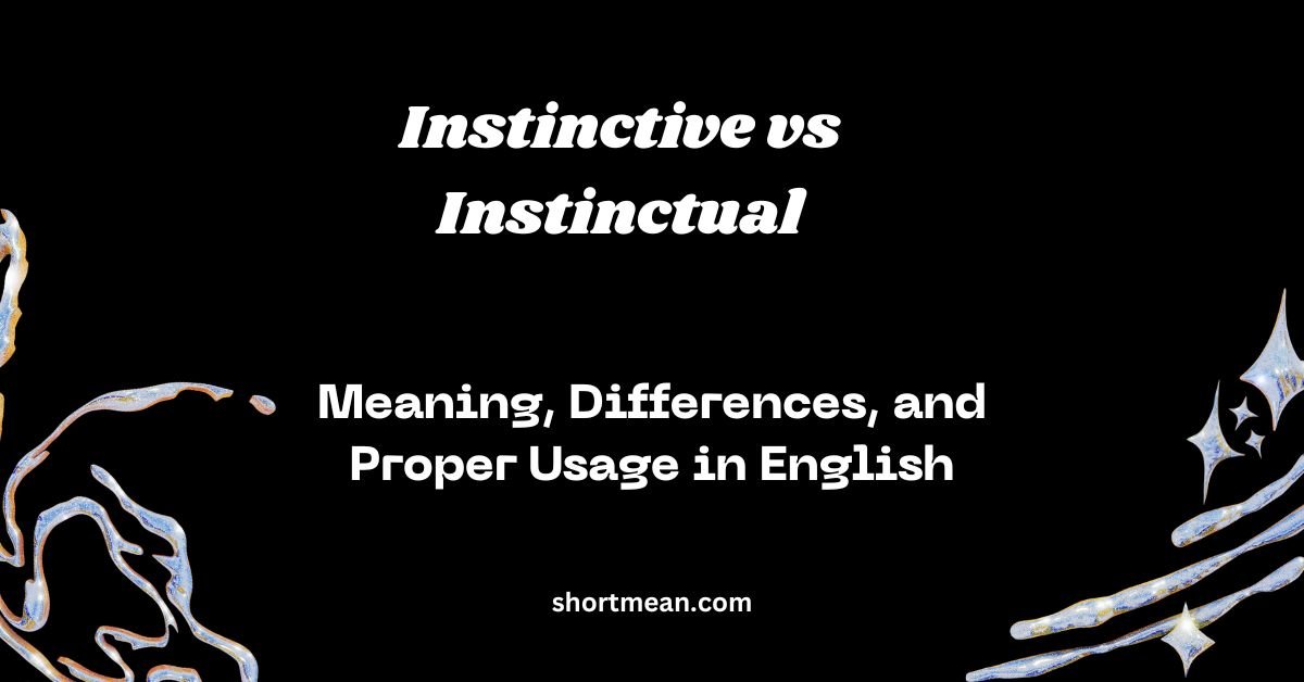 Instinctive vs Instinctual