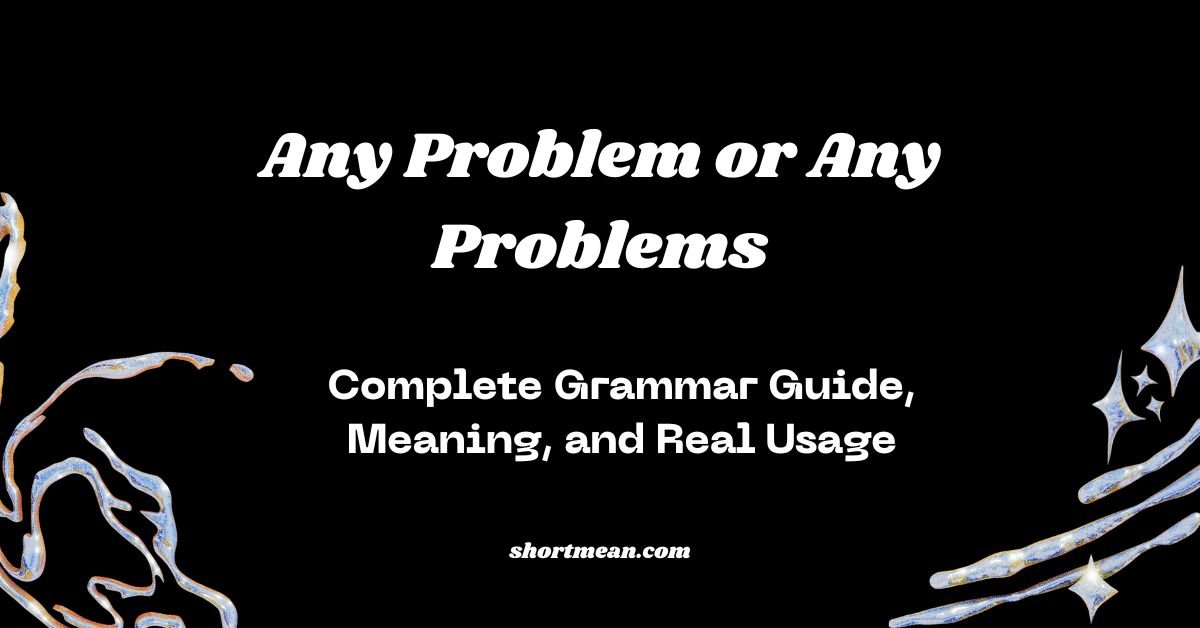 Any Problem or Any Problems