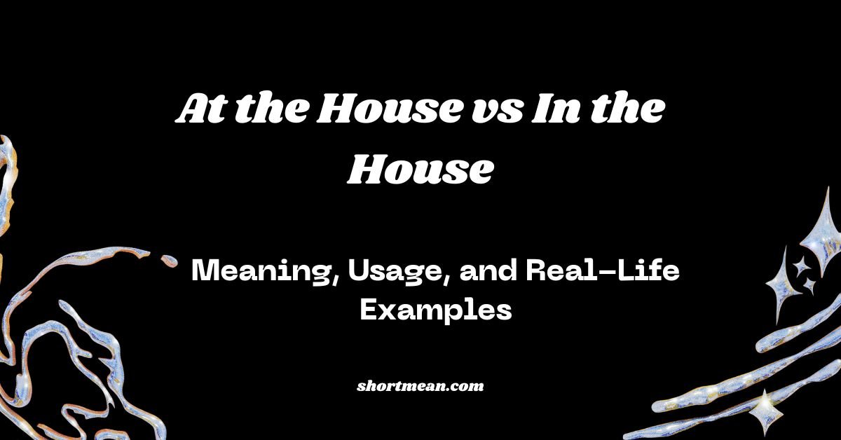 At the House vs In the House
