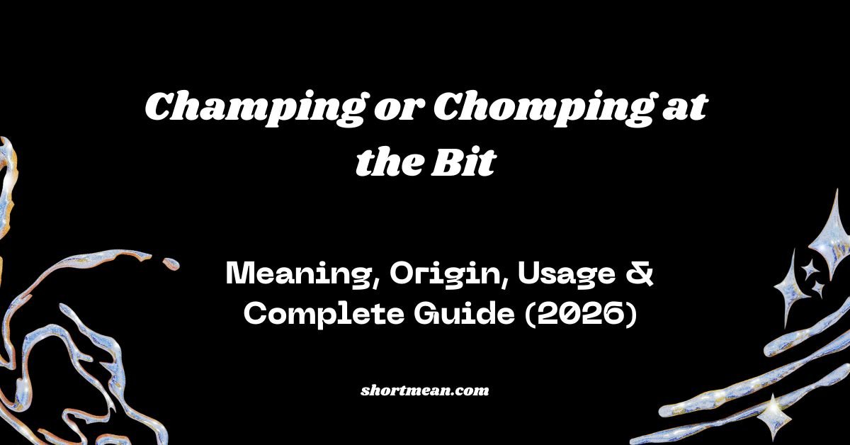 Champing or Chomping at the Bit