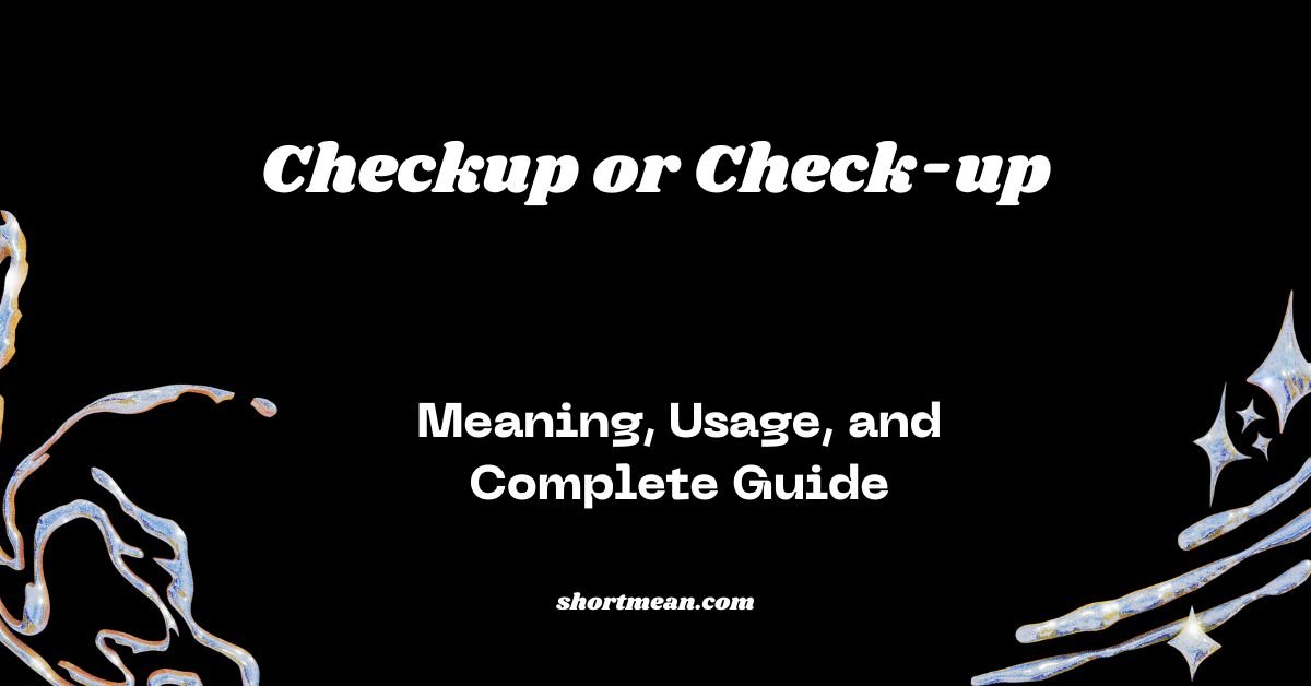 Checkup or Check-up