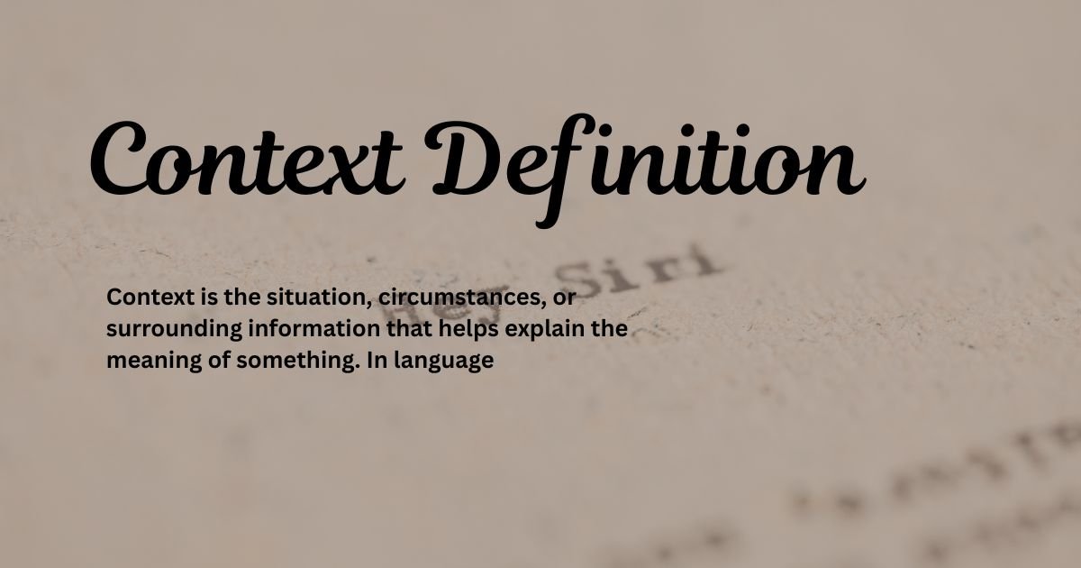Context Definition Meaning, Examples, Types, and Usage in English