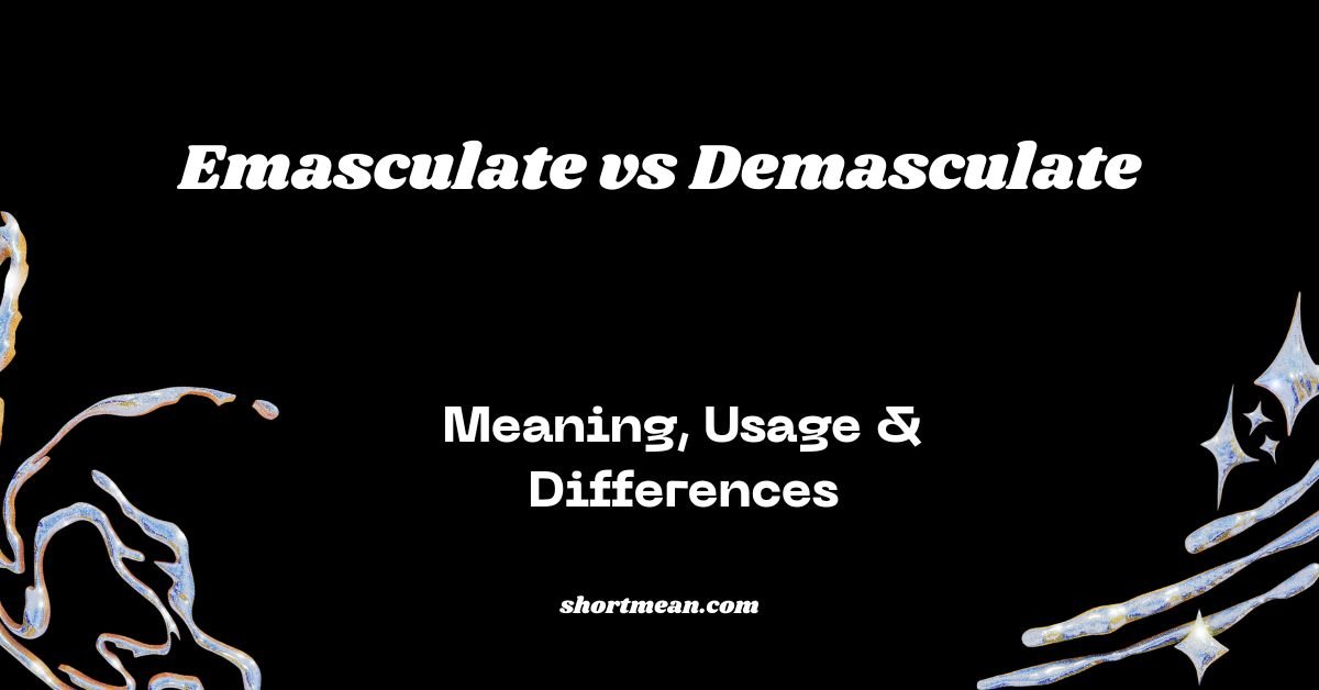 Emasculate vs Demasculate