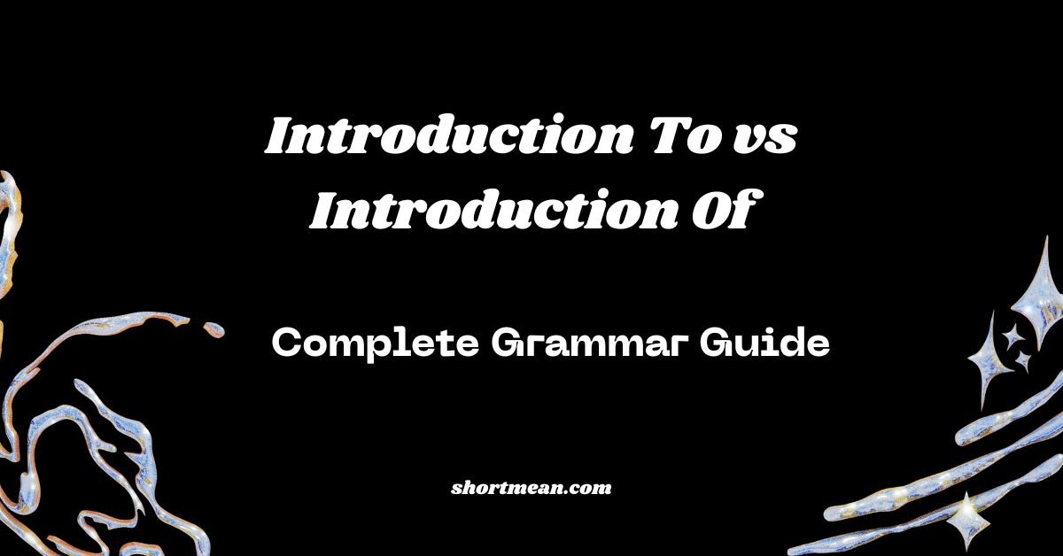 Introduction To vs Introduction Of