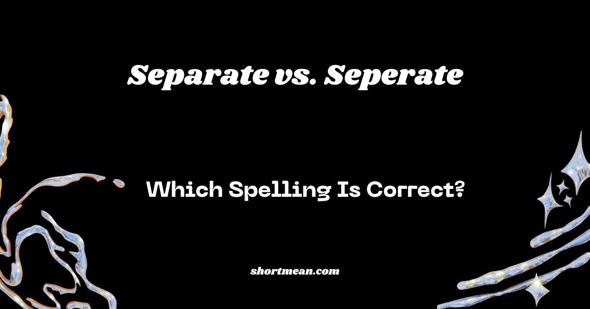 Separate vs. Seperate